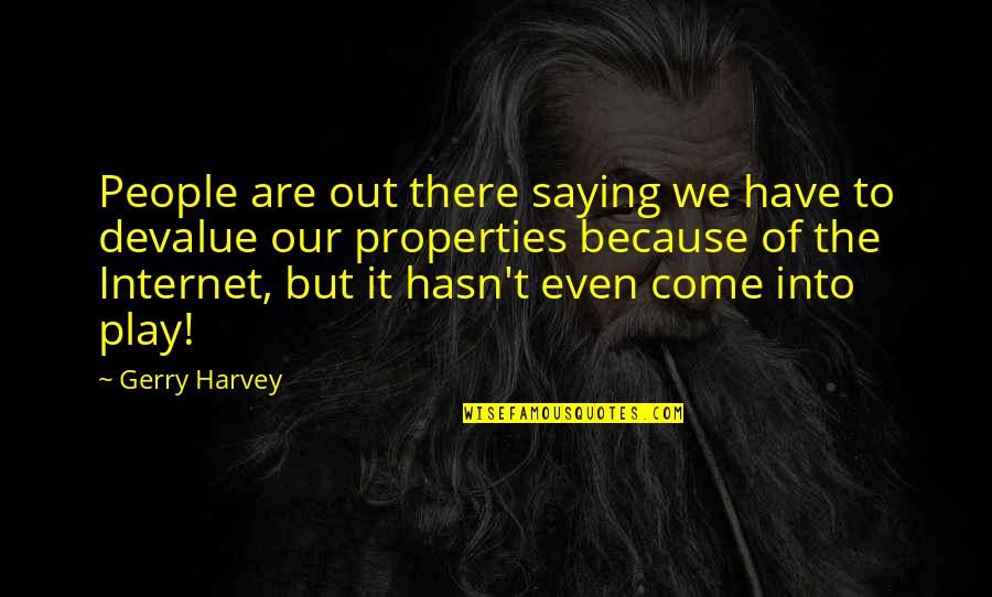 Because The Internet Quotes By Gerry Harvey: People are out there saying we have to