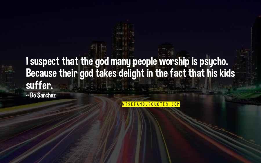 Because The Quotes By Bo Sanchez: I suspect that the god many people worship