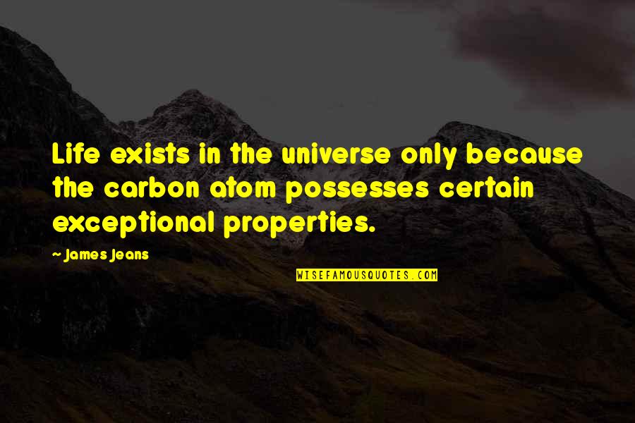 Because The Quotes By James Jeans: Life exists in the universe only because the