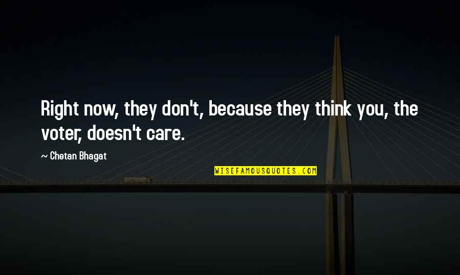 Because They Care Quotes By Chetan Bhagat: Right now, they don't, because they think you,