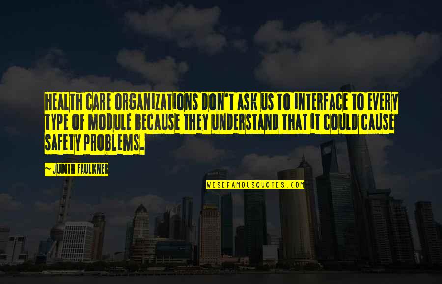Because They Care Quotes By Judith Faulkner: Health care organizations don't ask us to interface