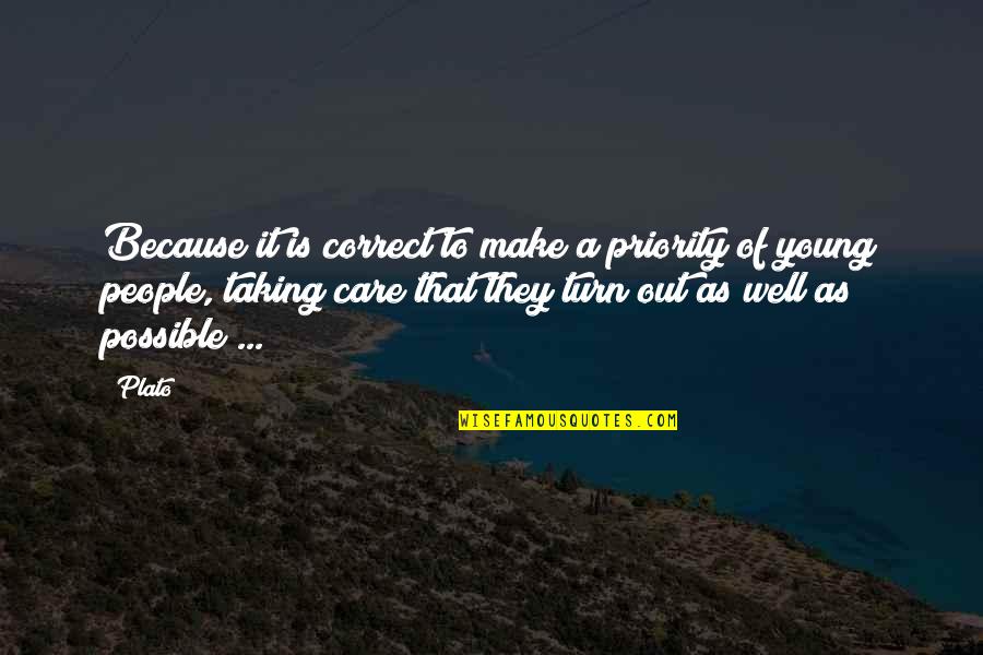 Because They Care Quotes By Plato: Because it is correct to make a priority