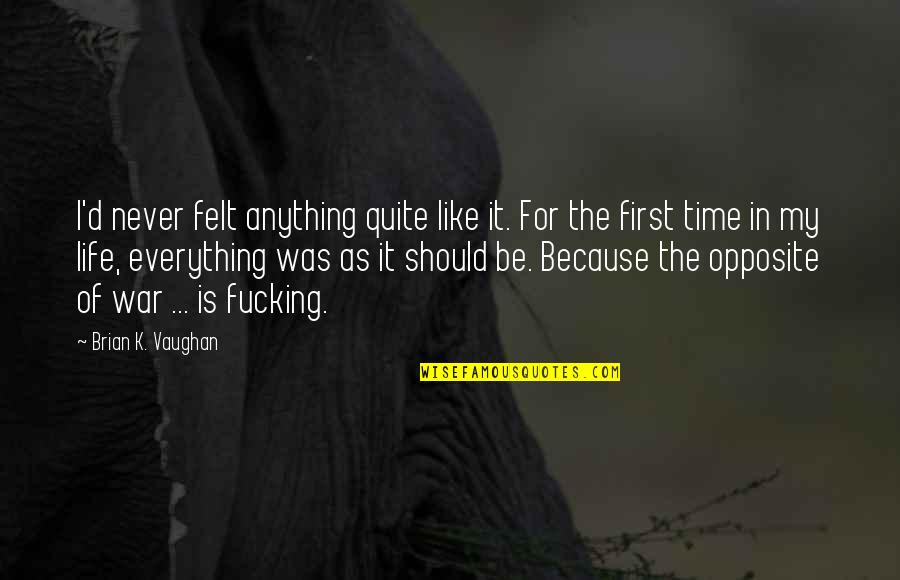 Because This Is My First Life Quotes By Brian K. Vaughan: I'd never felt anything quite like it. For Because This Is My First Life Quotes By Brian K. Vaughan: I'd never felt anything quite like it. For