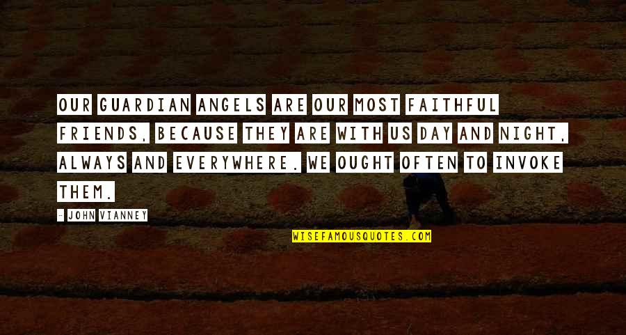 Because We Are Friends Quotes By John Vianney: Our Guardian Angels are our most faithful friends,