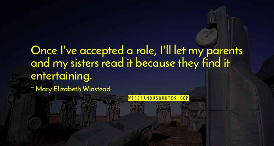 Because We Are Sisters Quotes By Mary Elizabeth Winstead: Once I've accepted a role, I'll let my