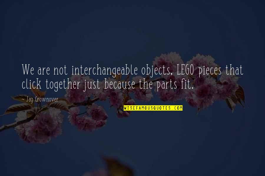 Because We Are Together Quotes By Jay Crownover: We are not interchangeable objects, LEGO pieces that