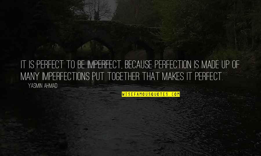 Because We Are Together Quotes By Yasmin Ahmad: It is perfect to be imperfect, because perfection