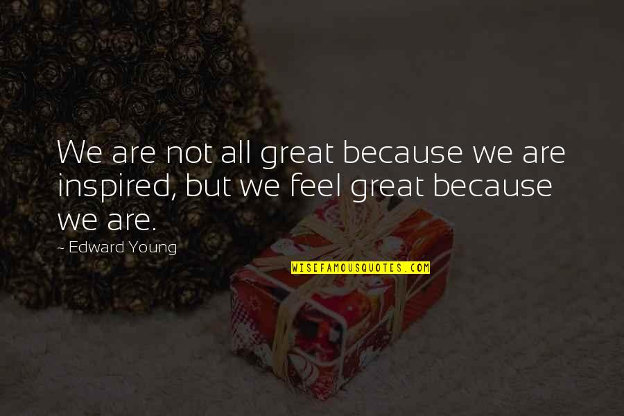 Because We Are Young Quotes By Edward Young: We are not all great because we are