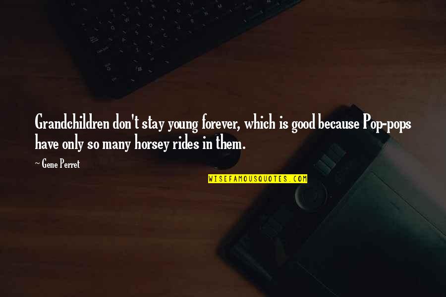 Because We Are Young Quotes By Gene Perret: Grandchildren don't stay young forever, which is good