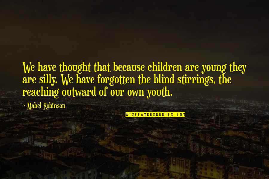 Because We Are Young Quotes By Mabel Robinson: We have thought that because children are young