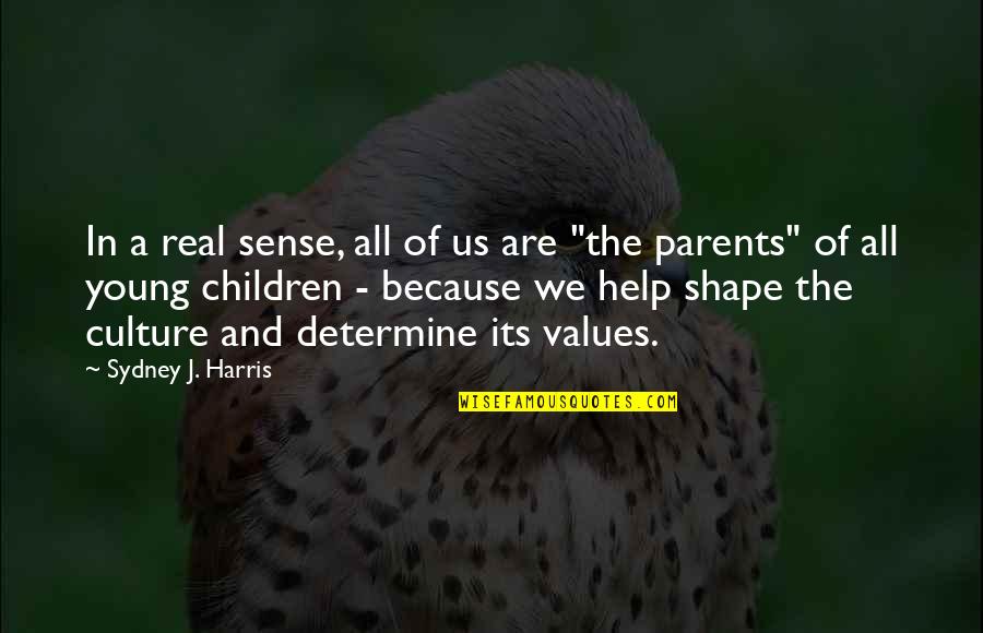 Because We Are Young Quotes By Sydney J. Harris: In a real sense, all of us are