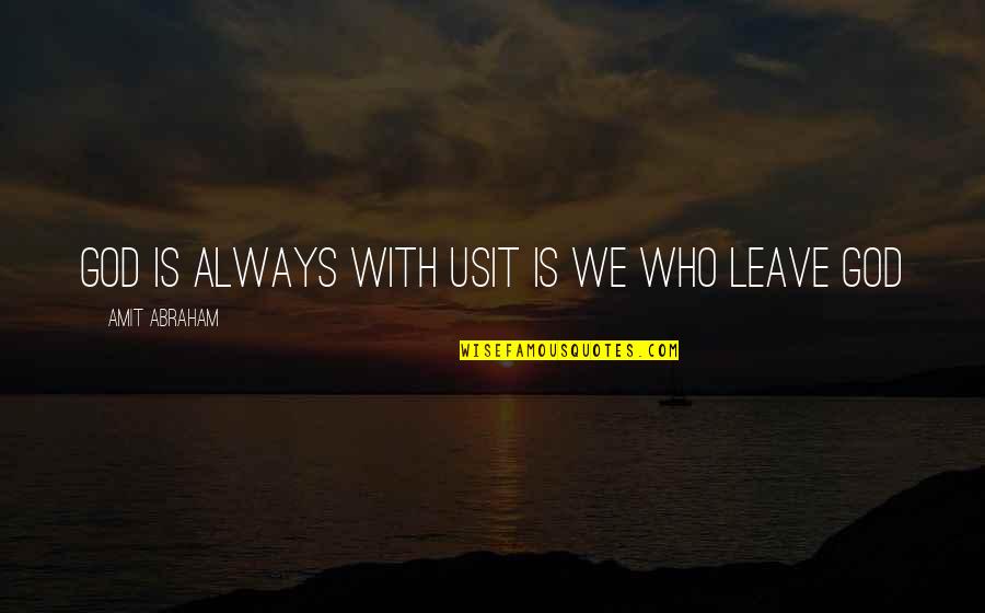 Because We Dont Know When Well Fall Quotes By Amit Abraham: God is always with usIt is we who