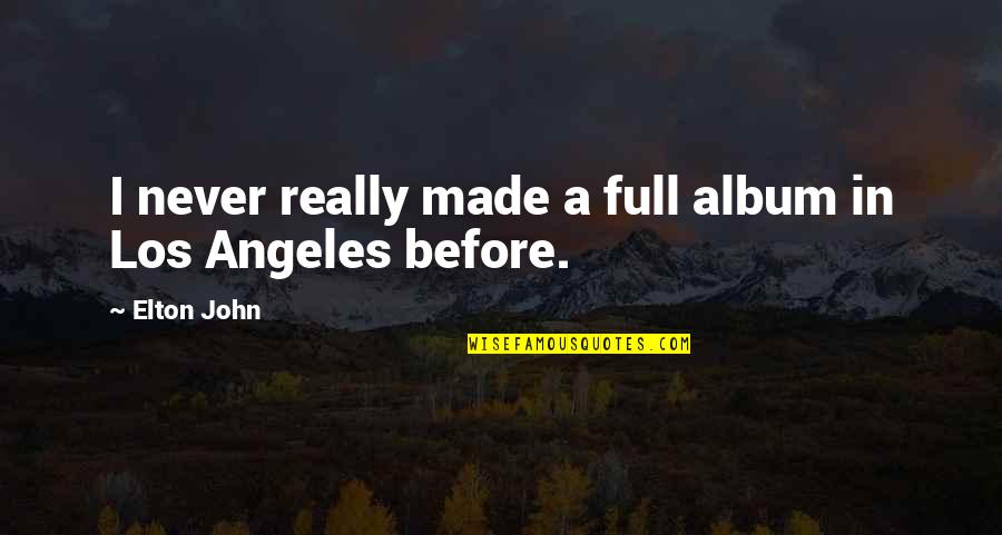 Because We Dont Know When Well Fall Quotes By Elton John: I never really made a full album in