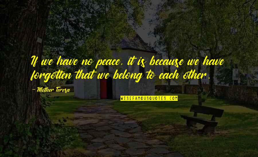 Because We Love Each Other Quotes By Mother Teresa: If we have no peace, it is because