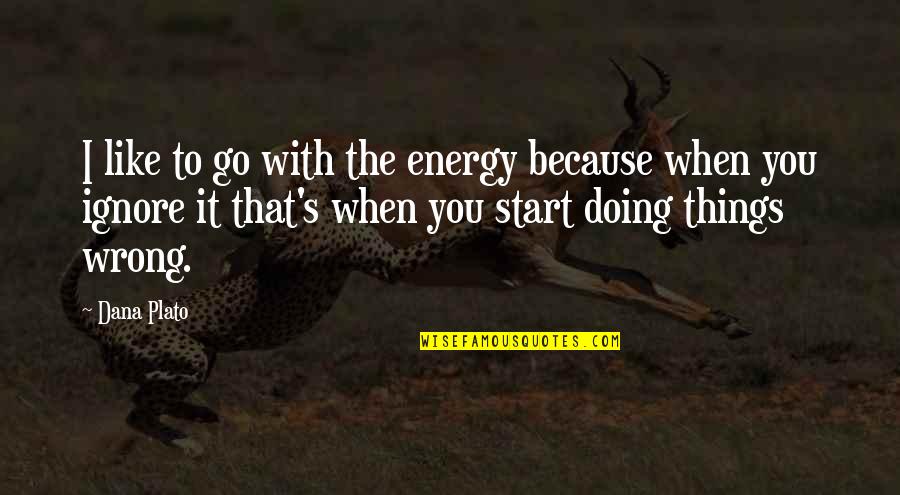 Because When I'm With You Quotes By Dana Plato: I like to go with the energy because