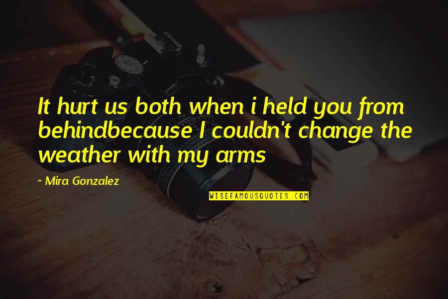 Because When I'm With You Quotes By Mira Gonzalez: It hurt us both when i held you