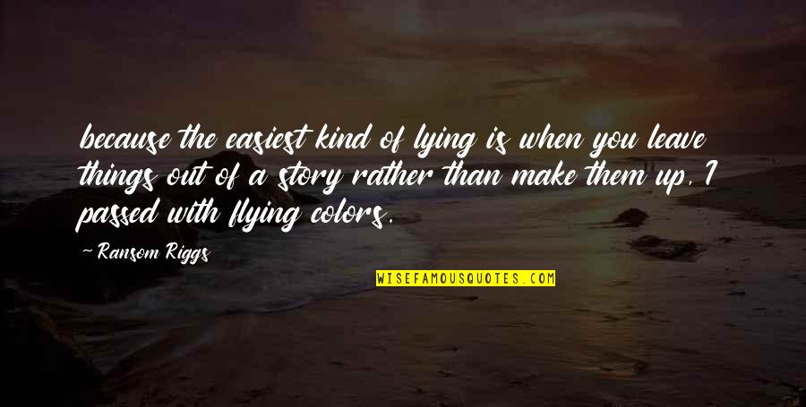 Because When I'm With You Quotes By Ransom Riggs: because the easiest kind of lying is when