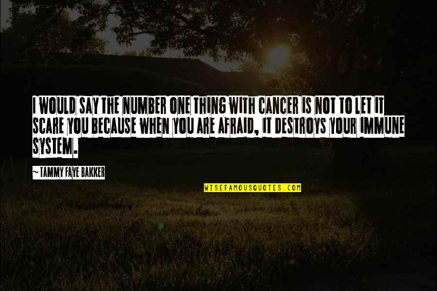 Because When I'm With You Quotes By Tammy Faye Bakker: I would say the number one thing with