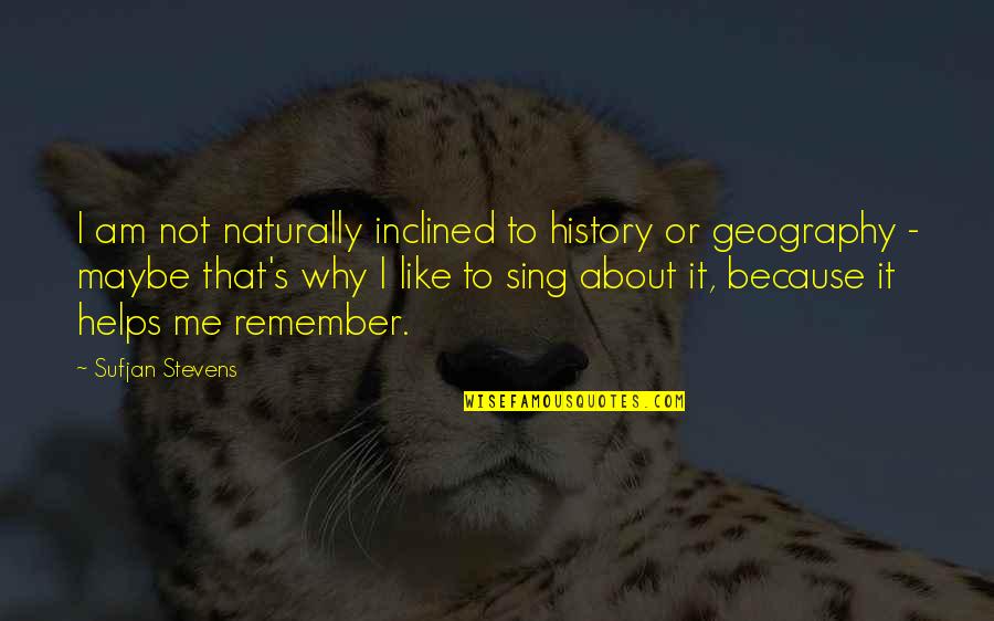 Because Why Not Quotes By Sufjan Stevens: I am not naturally inclined to history or