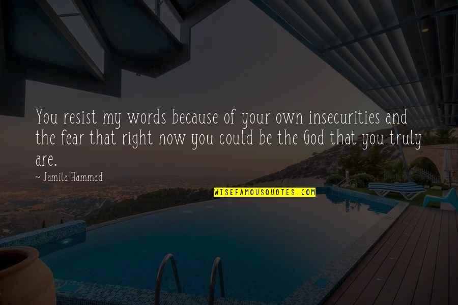 Because You Are You Quotes By Jamila Hammad: You resist my words because of your own