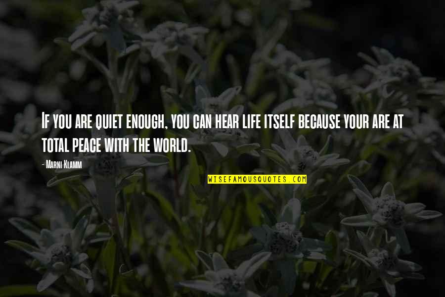 Because You Are You Quotes By Marni Klamm: If you are quiet enough, you can hear