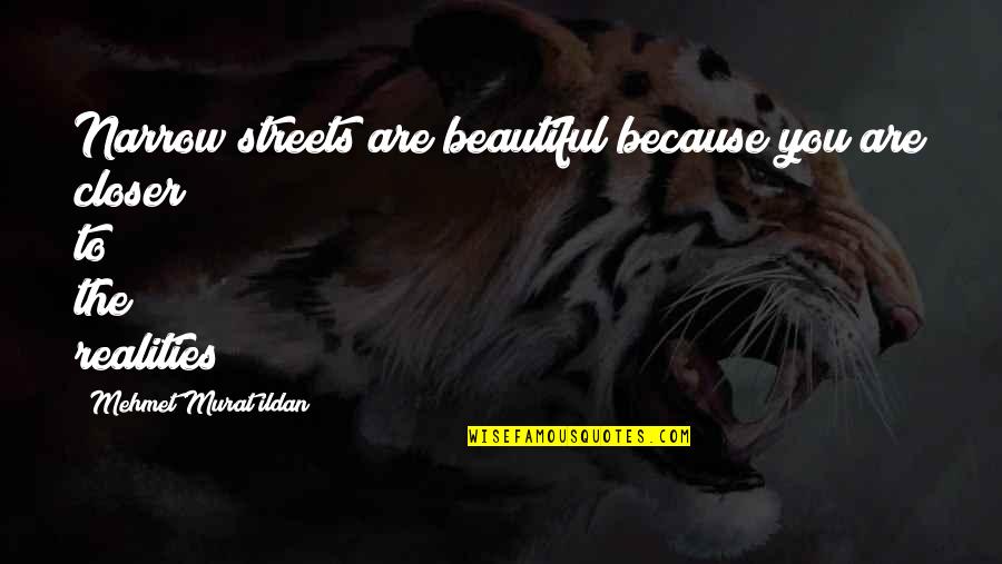 Because You Are You Quotes By Mehmet Murat Ildan: Narrow streets are beautiful because you are closer Because You Are You Quotes By Mehmet Murat Ildan: Narrow streets are beautiful because you are closer