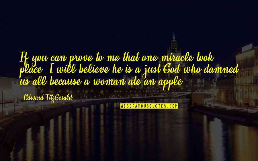 Because You Believe In Me Quotes By Edward FitzGerald: If you can prove to me that one