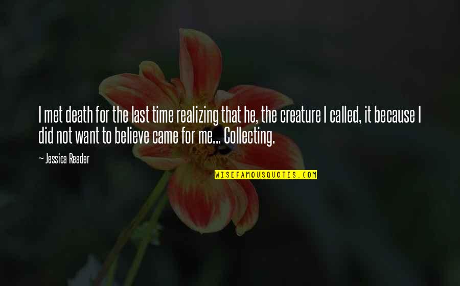 Because You Believe In Me Quotes By Jessica Reader: I met death for the last time realizing