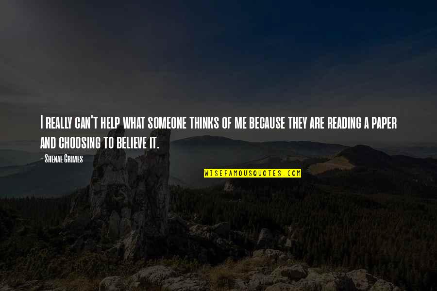 Because You Believe In Me Quotes By Shenae Grimes: I really can't help what someone thinks of