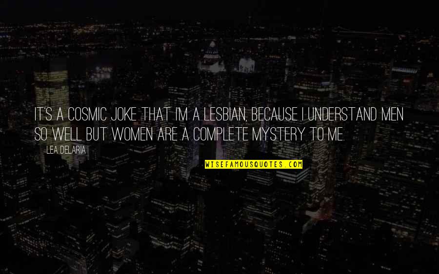 Because You Complete Me Quotes By Lea DeLaria: It's a cosmic joke that I'm a lesbian,