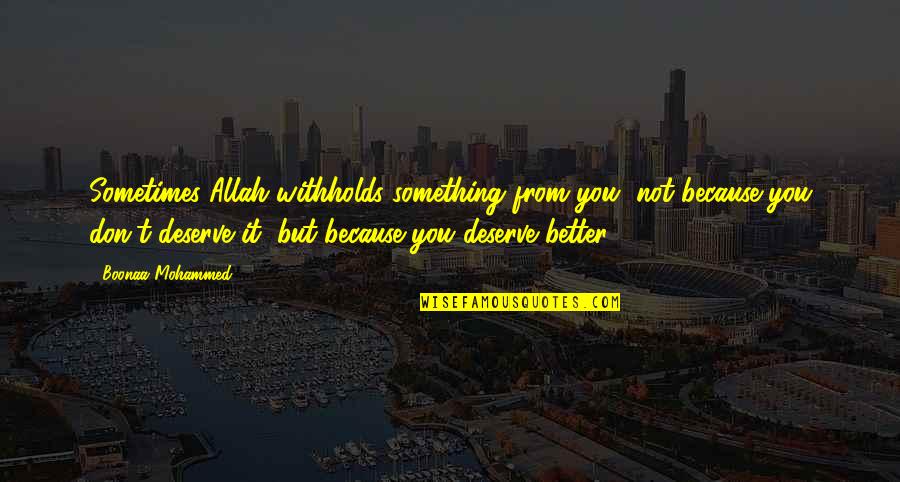 Because You Deserve It Quotes By Boonaa Mohammed: Sometimes Allah withholds something from you, not because