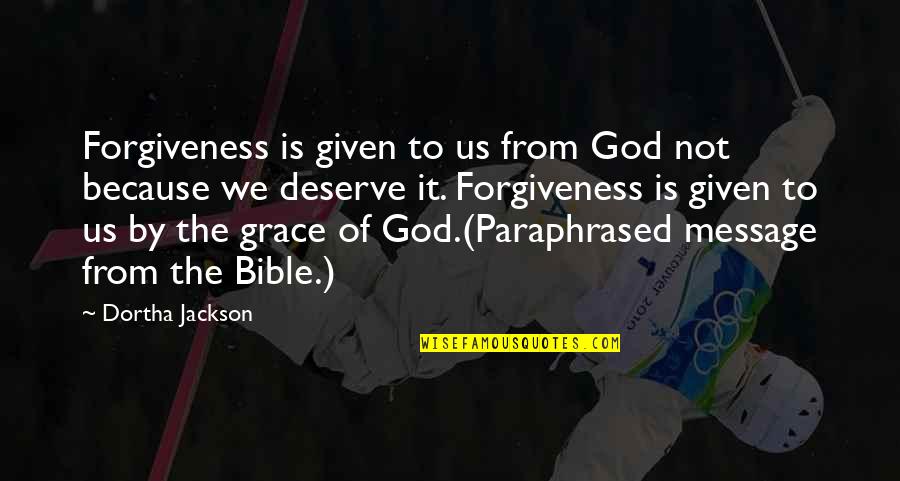 Because You Deserve It Quotes By Dortha Jackson: Forgiveness is given to us from God not