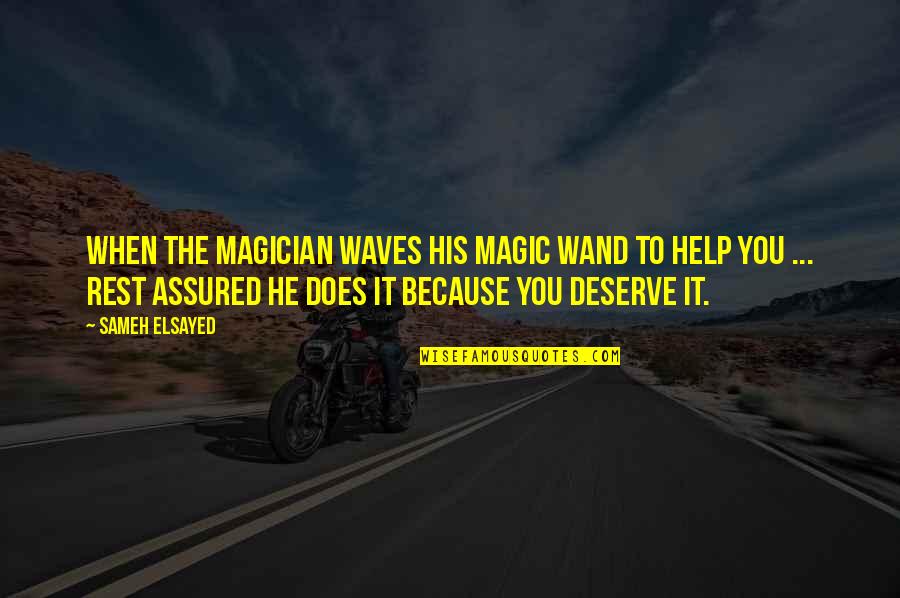 Because You Deserve It Quotes By Sameh Elsayed: When the Magician waves his magic wand to