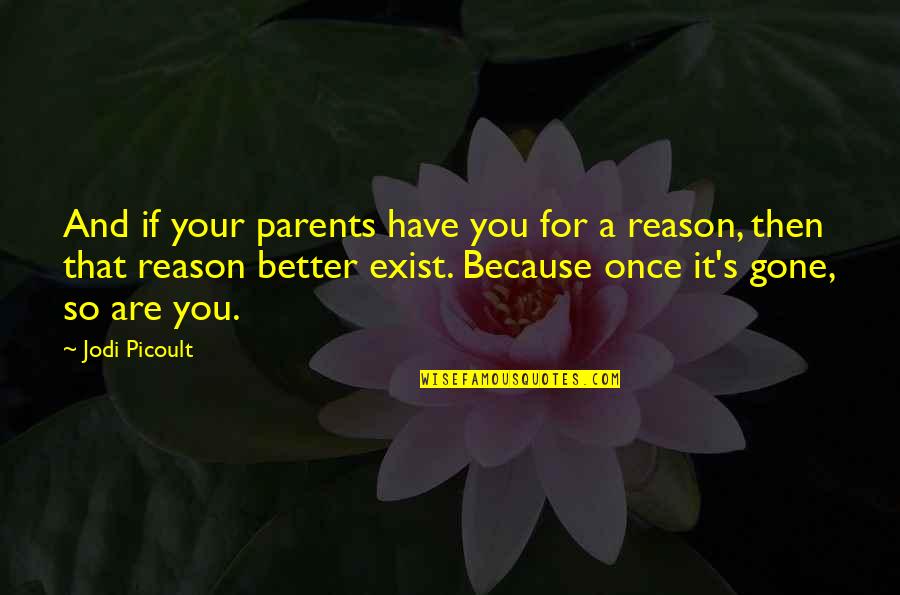 Because You Exist Quotes By Jodi Picoult: And if your parents have you for a