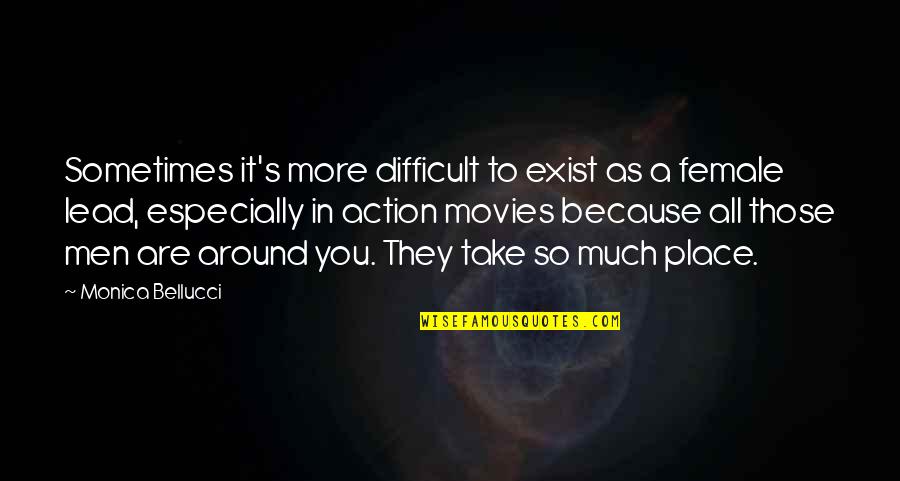 Because You Exist Quotes By Monica Bellucci: Sometimes it's more difficult to exist as a