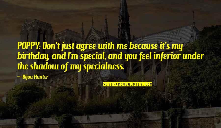 Because Your Special Quotes By Bijou Hunter: POPPY: Don't just agree with me because it's Because Your Special Quotes By Bijou Hunter: POPPY: Don't just agree with me because it's