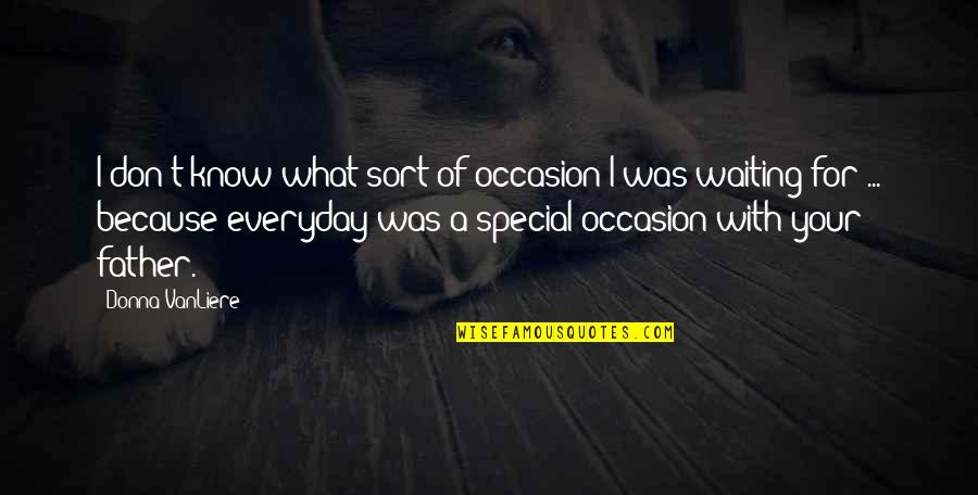 Because Your Special Quotes By Donna VanLiere: I don't know what sort of occasion I Because Your Special Quotes By Donna VanLiere: I don't know what sort of occasion I