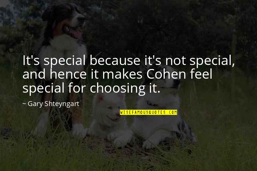 Because Your Special Quotes By Gary Shteyngart: It's special because it's not special, and hence Because Your Special Quotes By Gary Shteyngart: It's special because it's not special, and hence