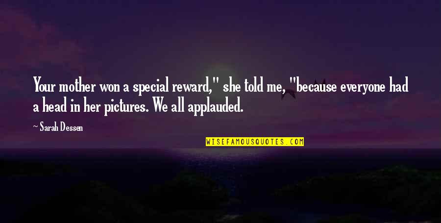 Because Your Special Quotes By Sarah Dessen: Your mother won a special reward," she told Because Your Special Quotes By Sarah Dessen: Your mother won a special reward," she told