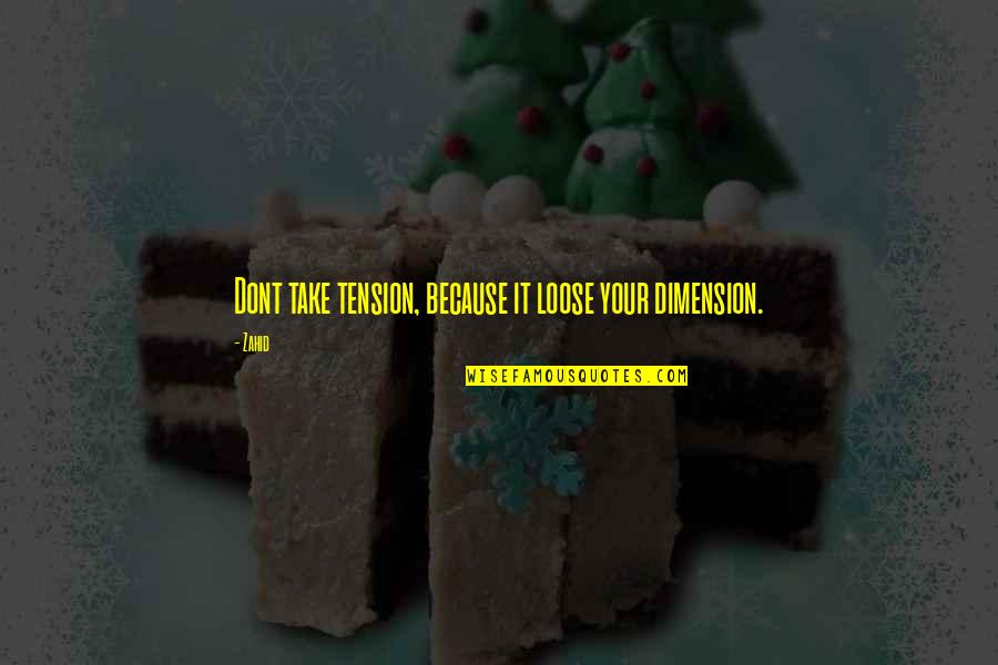 Because Your Special Quotes By Zahid: Dont take tension, because it loose your dimension.