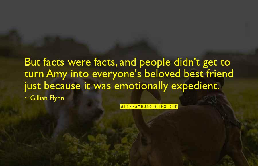 Because You're My Friend Quotes By Gillian Flynn: But facts were facts, and people didn't get