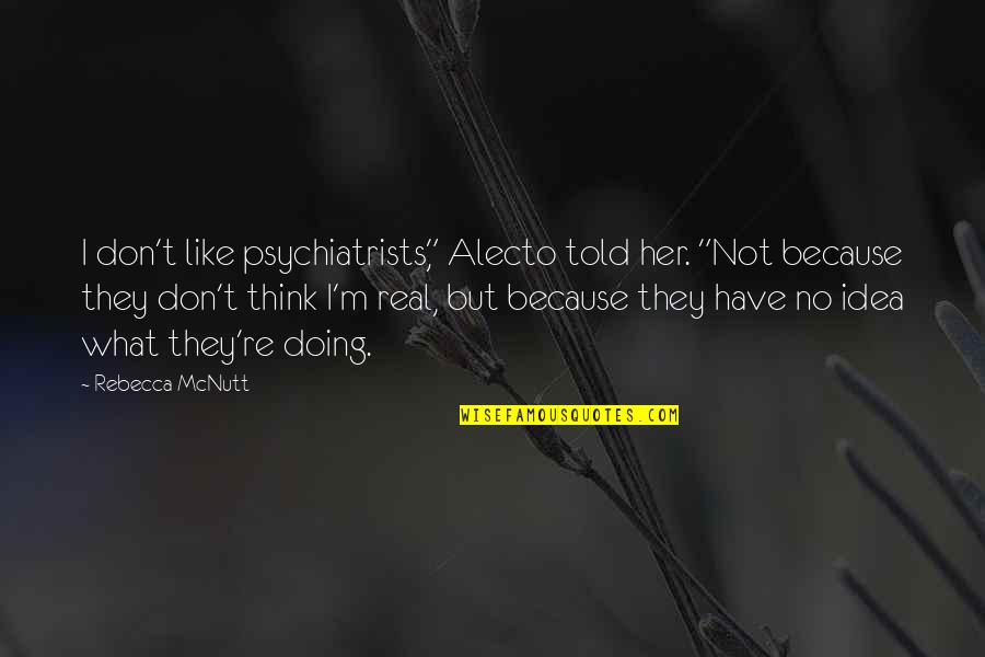 Because You're My Friend Quotes By Rebecca McNutt: I don't like psychiatrists," Alecto told her. "Not