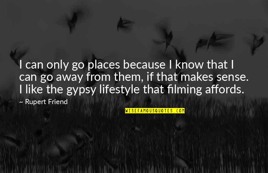 Because You're My Friend Quotes By Rupert Friend: I can only go places because I know