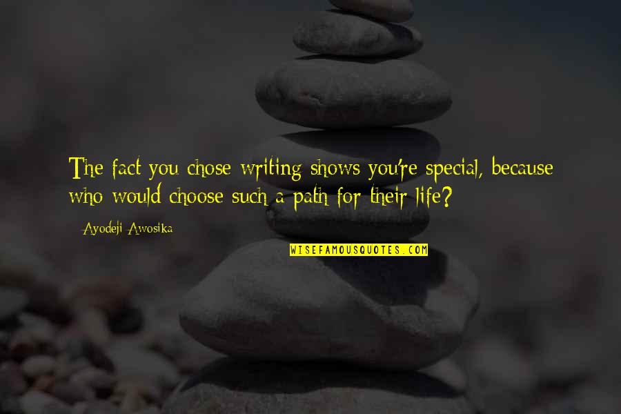Because You're Special Quotes By Ayodeji Awosika: The fact you chose writing shows you're special,