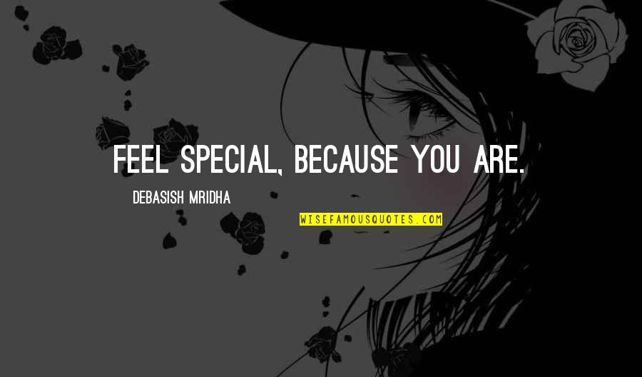 Because You're Special Quotes By Debasish Mridha: Feel special, because you are.