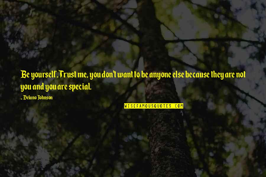 Because You're Special Quotes By Delano Johnson: Be yourself. Trust me, you don't want to