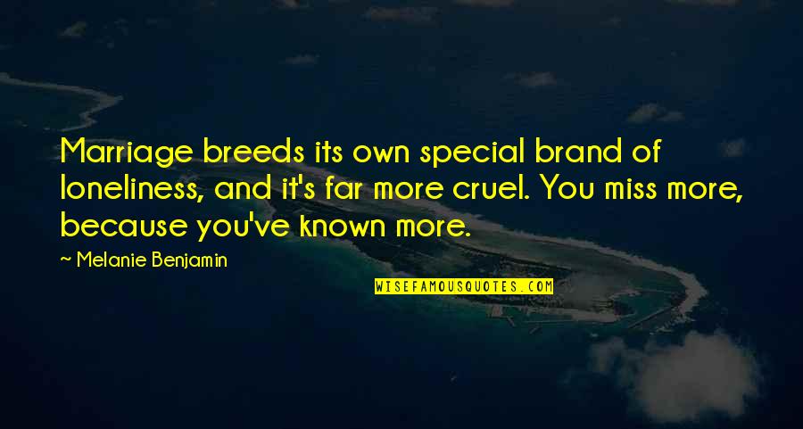 Because You're Special Quotes By Melanie Benjamin: Marriage breeds its own special brand of loneliness,