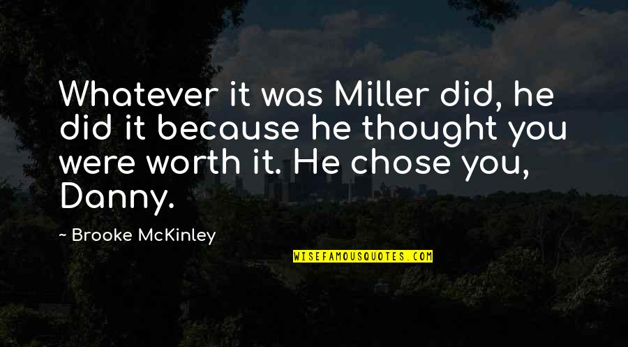 Because You're Worth It Quotes By Brooke McKinley: Whatever it was Miller did, he did it