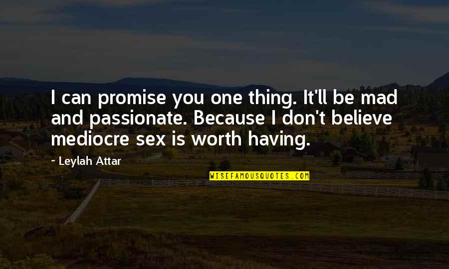 Because You're Worth It Quotes By Leylah Attar: I can promise you one thing. It'll be