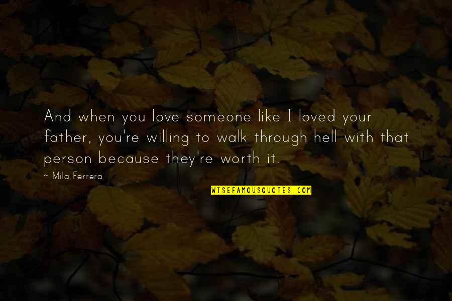Because You're Worth It Quotes By Mila Ferrera: And when you love someone like I loved